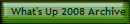 What's Up 2008 Archive